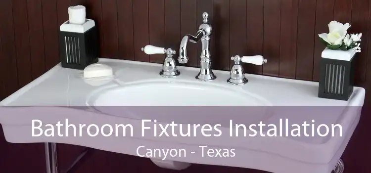 Bathroom Fixtures Installation Canyon - Texas